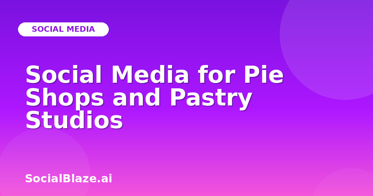 Social Media for Pie Shops and Pastry Studios