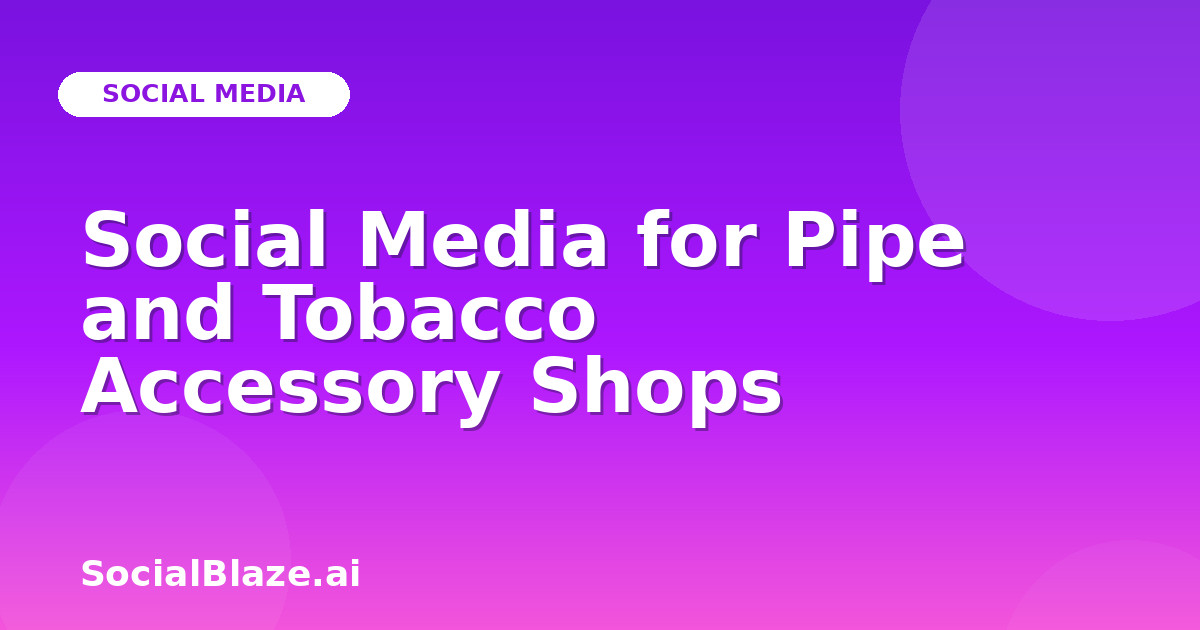 Social Media for Pipe and Tobacco Accessory Shops