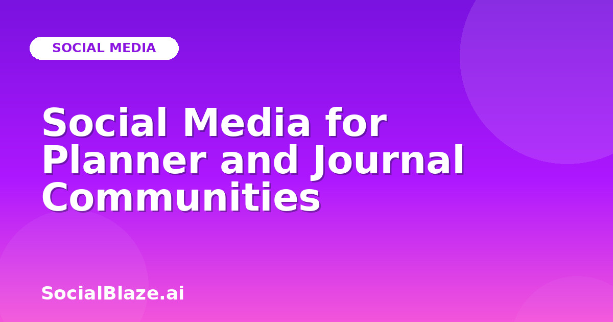 Social Media for Planner and Journal Communities