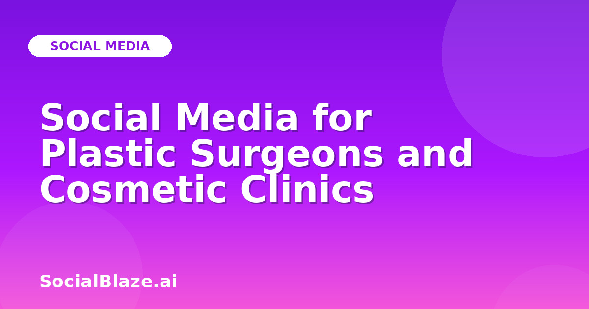 Social Media for Plastic Surgeons and Cosmetic Clinics