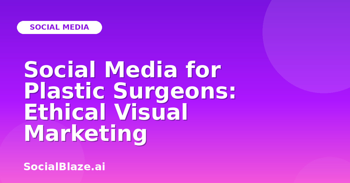 Social Media for Plastic Surgeons: Ethical Visual Marketing