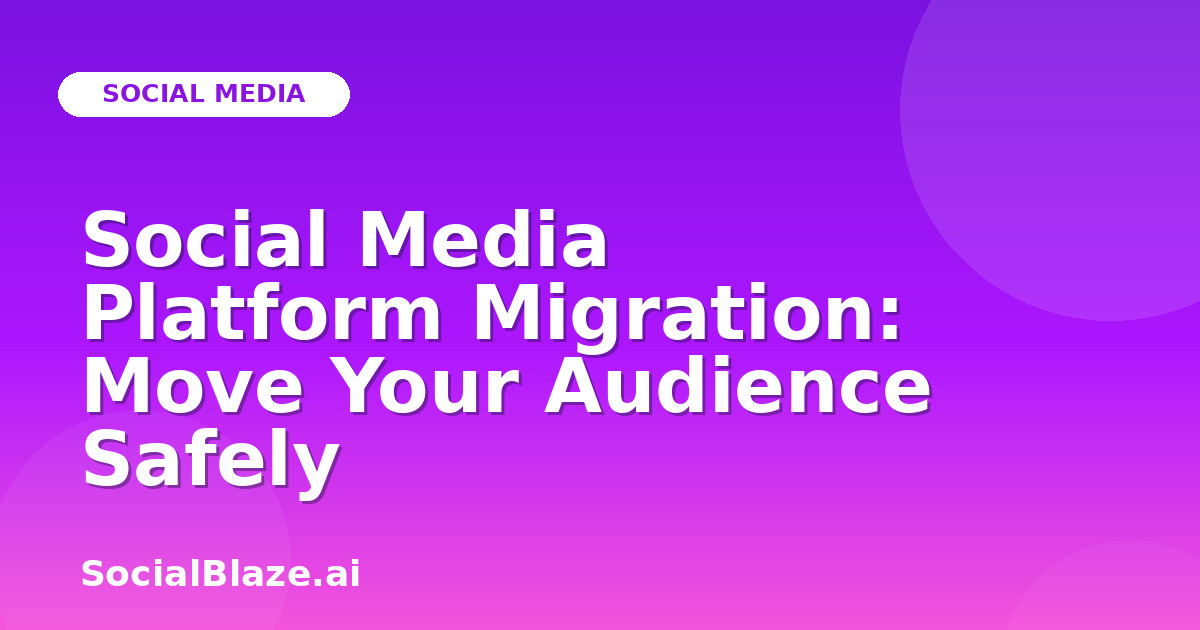 Social Media Platform Migration: Move Your Audience Safely
