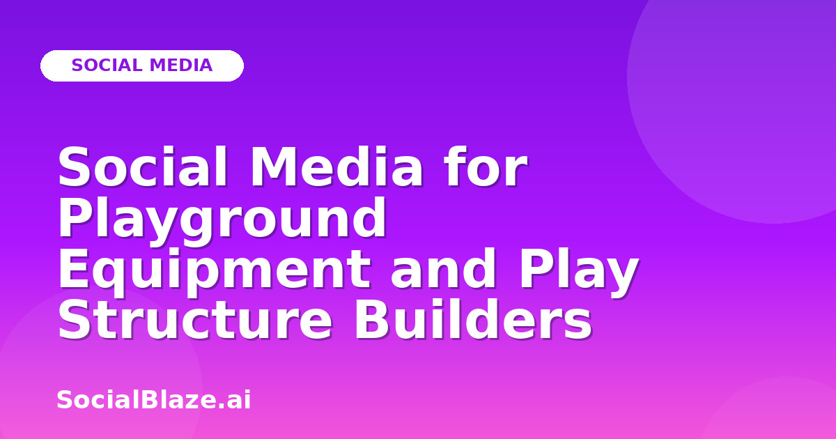 Social Media for Playground Equipment and Play Structure Builders