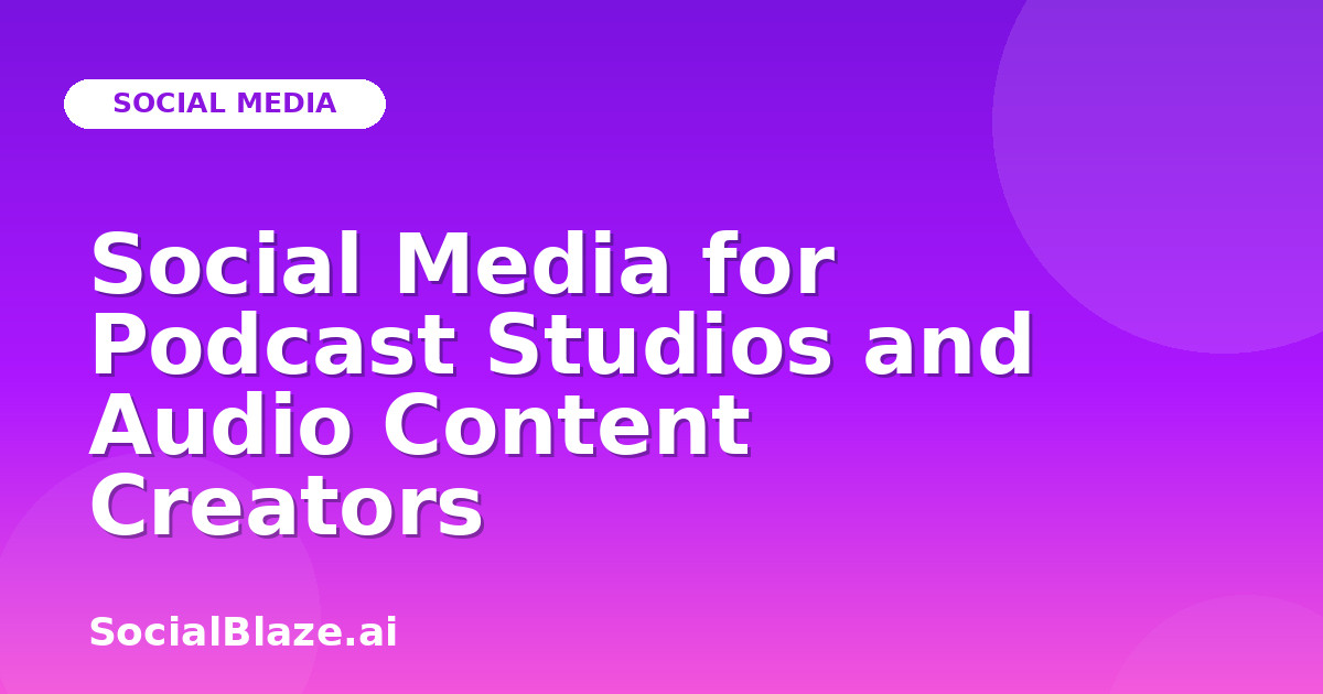 Social Media for Podcast Studios and Audio Content Creators