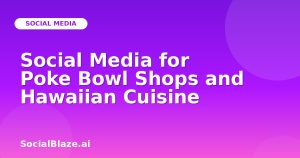 Social Media for Poke Bowl Shops and Hawaiian Cuisine