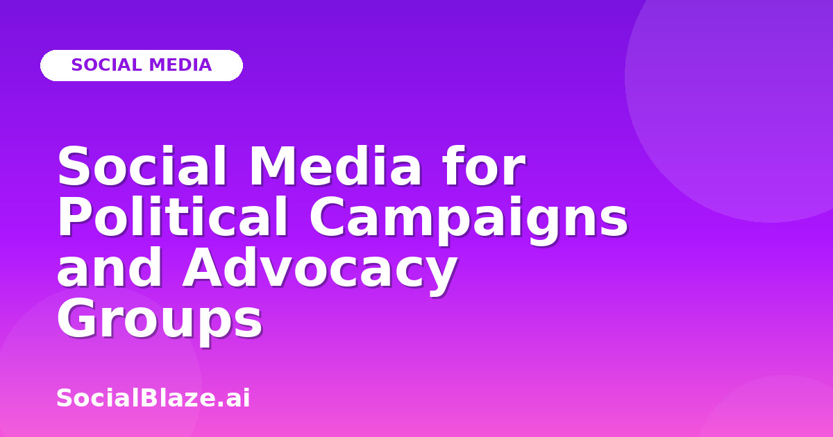 Social Media for Political Campaigns and Advocacy Groups