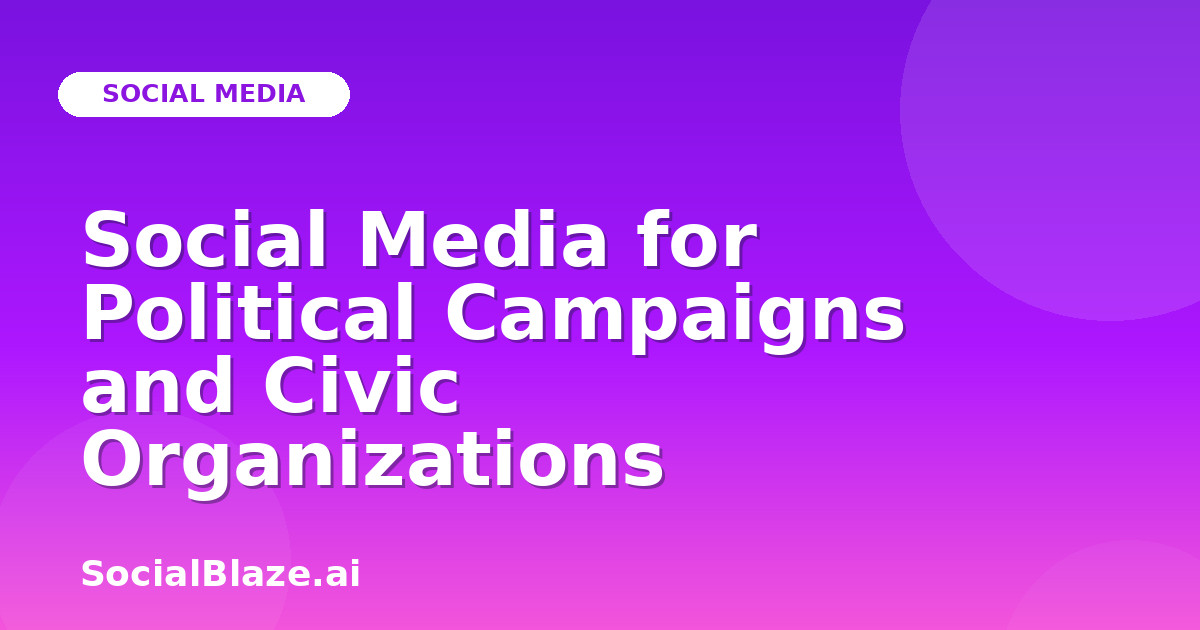 Social Media for Political Campaigns and Civic Organizations