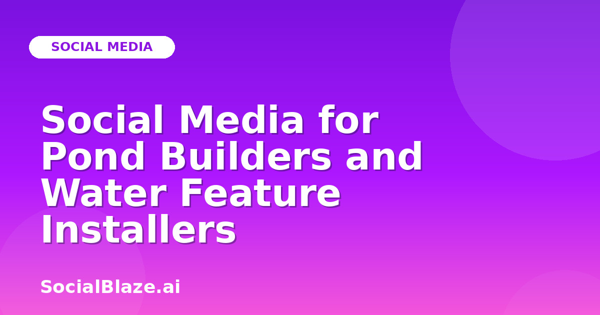 Social Media for Pond Builders and Water Feature Installers