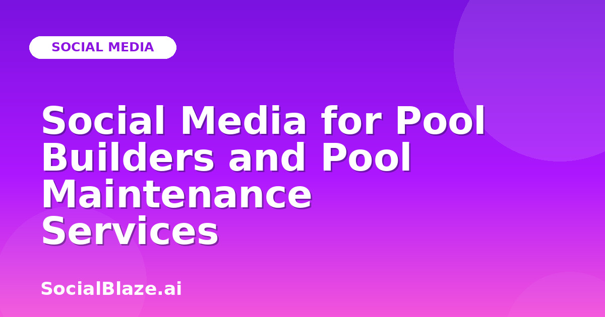 Social Media for Pool Builders and Pool Maintenance Services