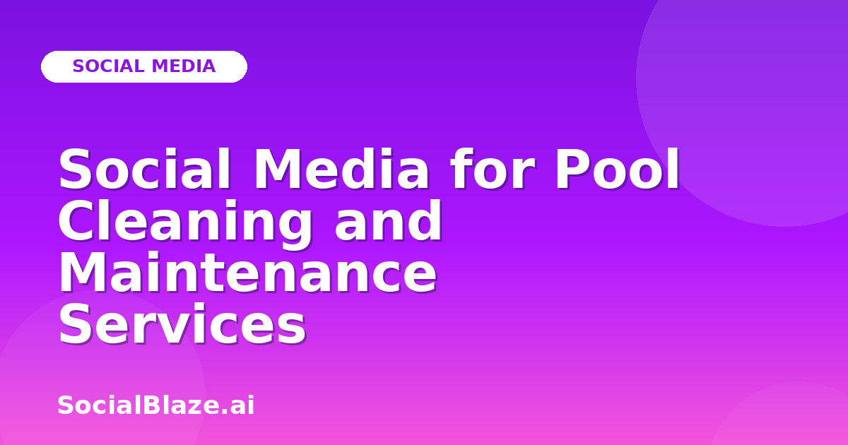 Social Media for Pool Cleaning and Maintenance Services