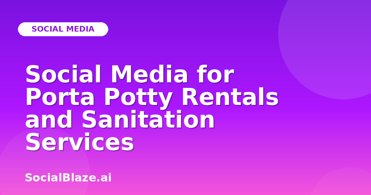 Social Media for Porta Potty Rentals and Sanitation Services