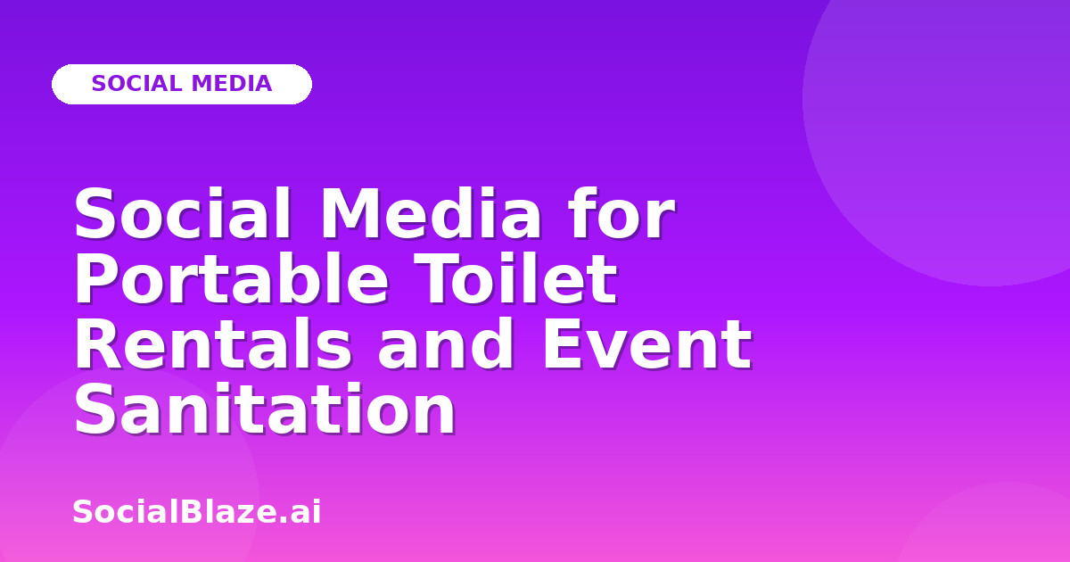 Social Media for Portable Toilet Rentals and Event Sanitation
