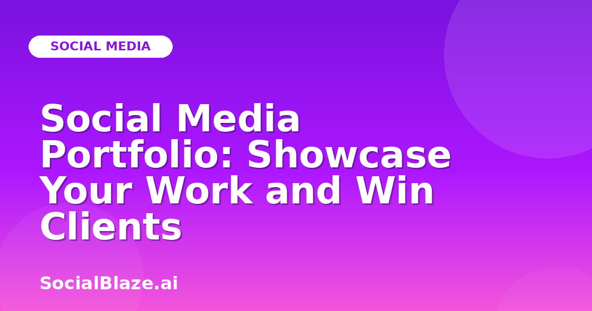 Social Media Portfolio: Showcase Your Work and Win Clients