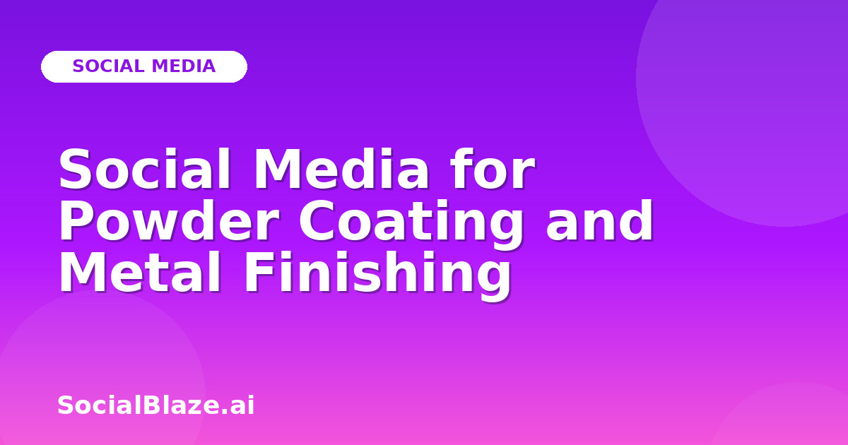 Social Media for Powder Coating and Metal Finishing