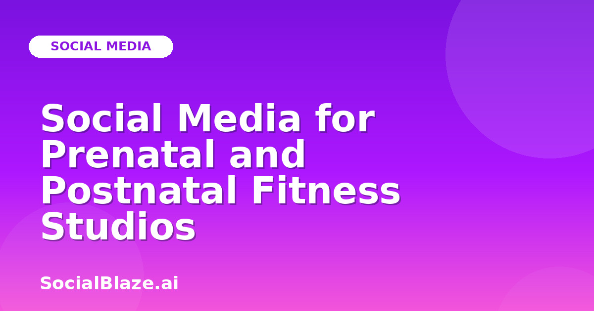 Social Media for Prenatal and Postnatal Fitness Studios