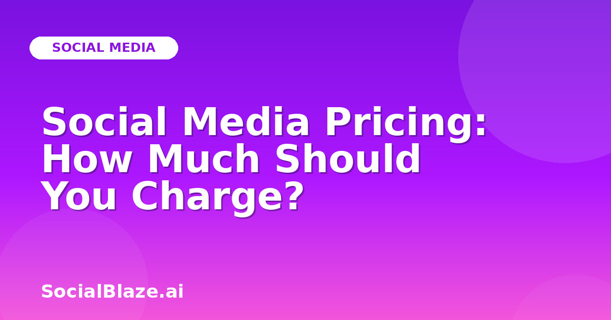 Social Media Pricing: How Much Should You Charge?