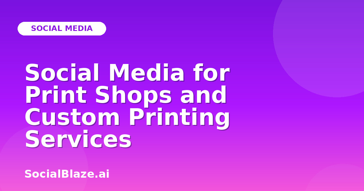 Social Media for Print Shops and Custom Printing Services