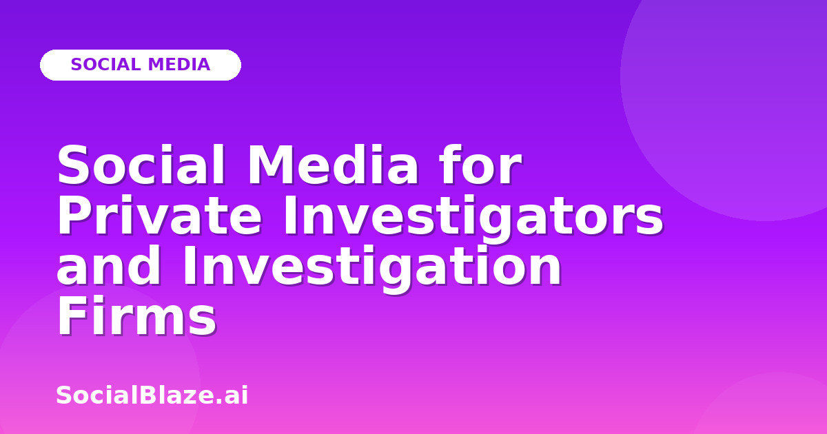 Social Media for Private Investigators and Investigation Firms