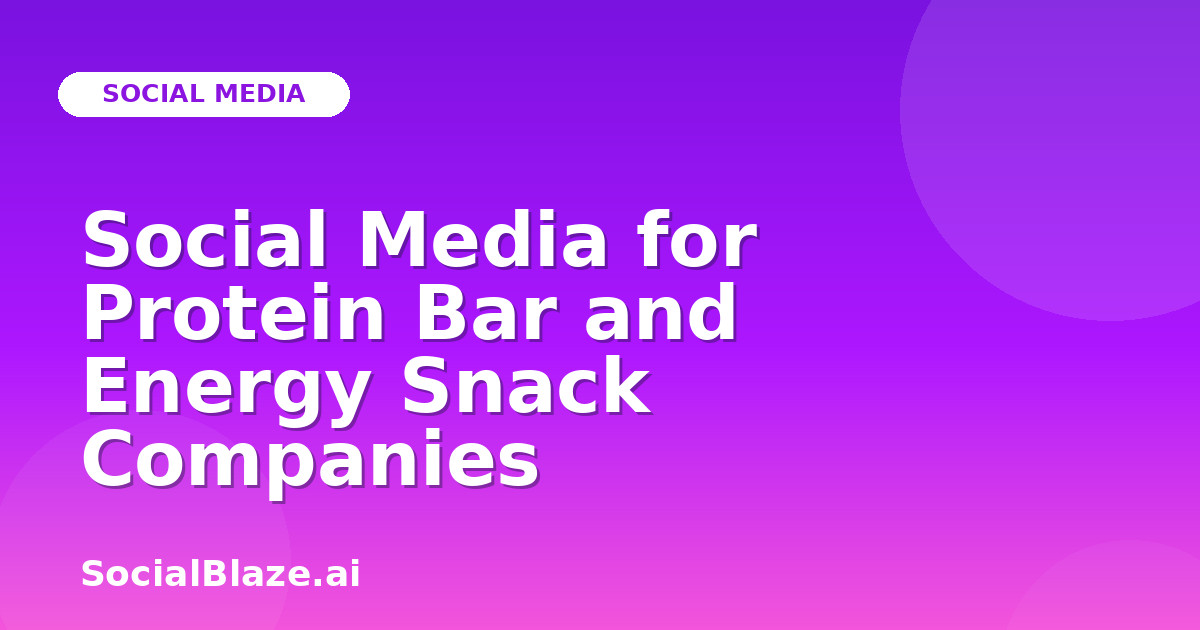Social Media for Protein Bar and Energy Snack Companies