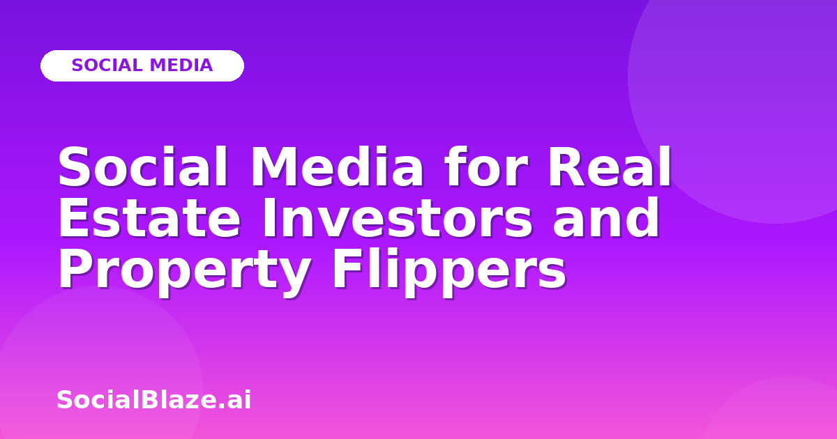 Social Media for Real Estate Investors and Property Flippers