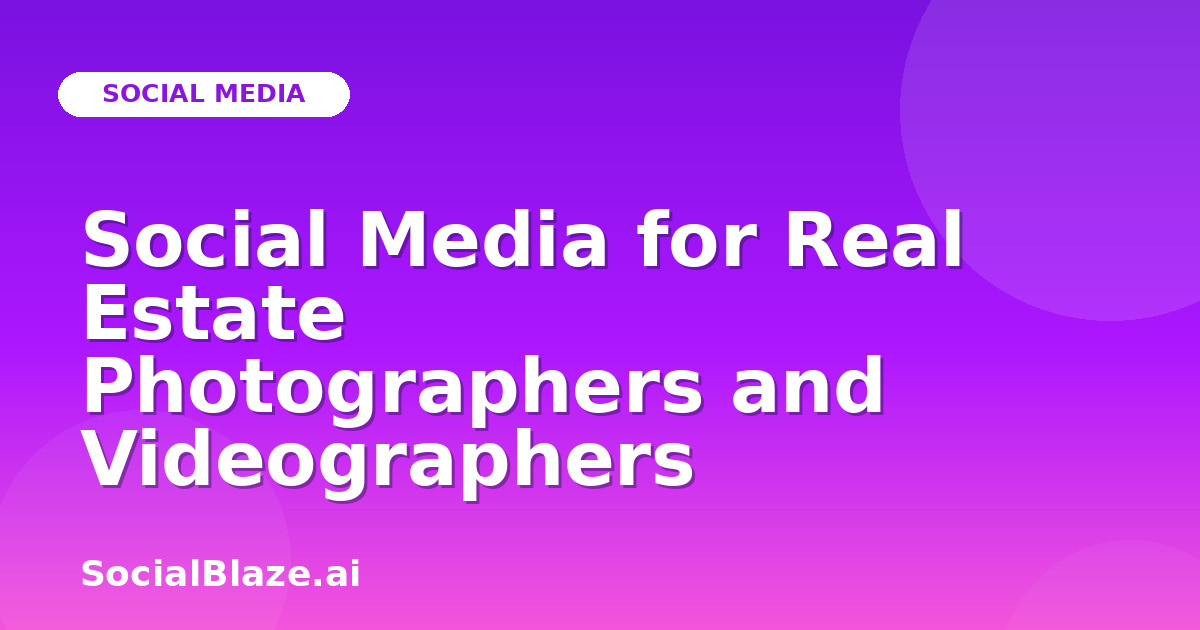 Social Media for Real Estate Photographers and Videographers