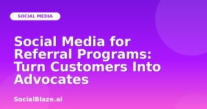 Social Media for Referral Programs: Turn Customers Into Advocates