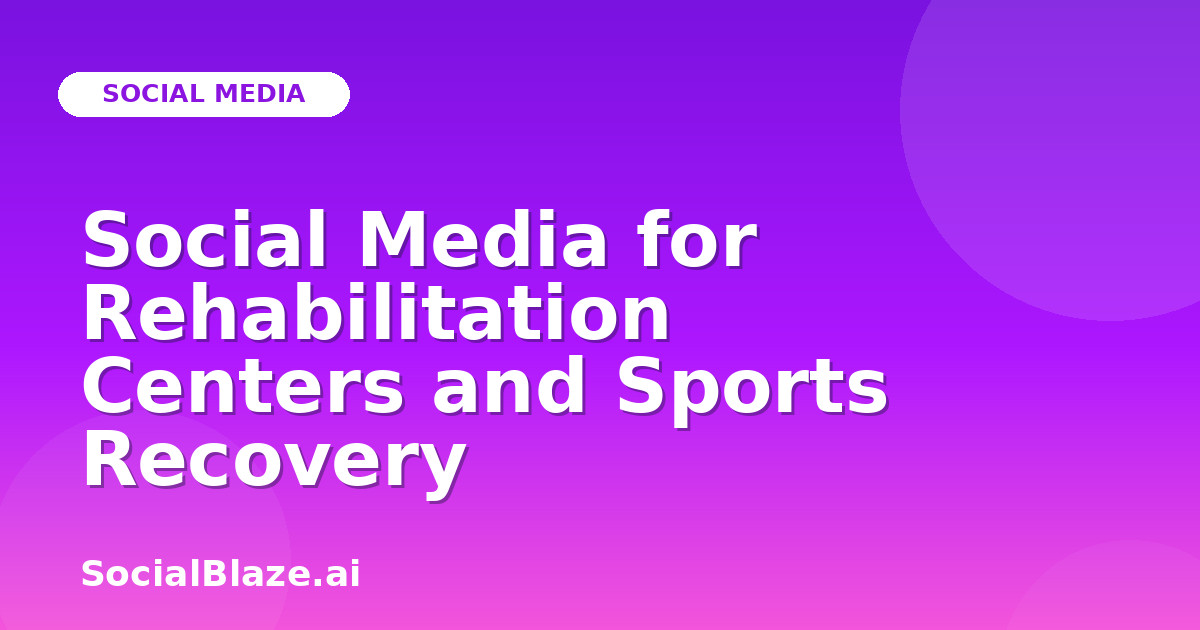 Social Media for Rehabilitation Centers and Sports Recovery