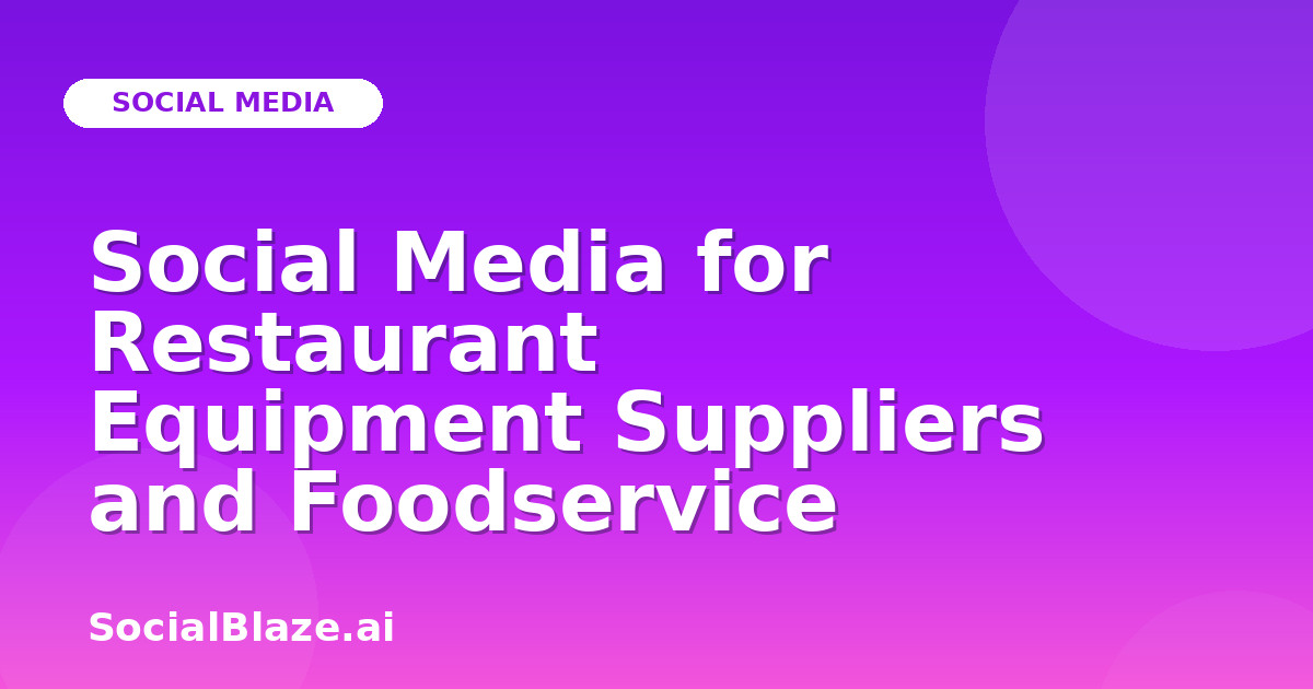 Social Media for Restaurant Equipment Suppliers and Foodservice