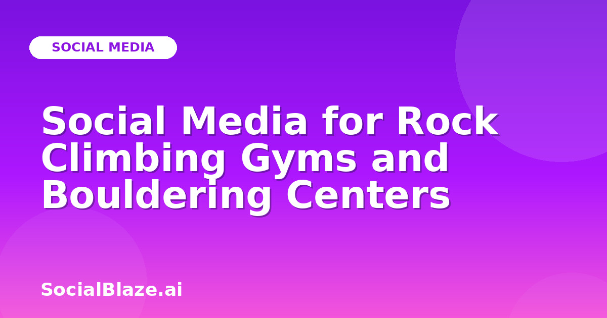 Social Media for Rock Climbing Gyms and Bouldering Centers