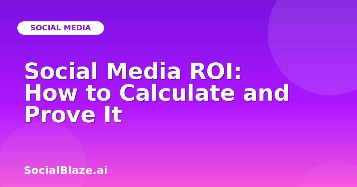 Social Media ROI: How to Calculate and Prove It