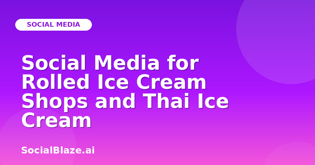 Social Media for Rolled Ice Cream Shops and Thai Ice Cream