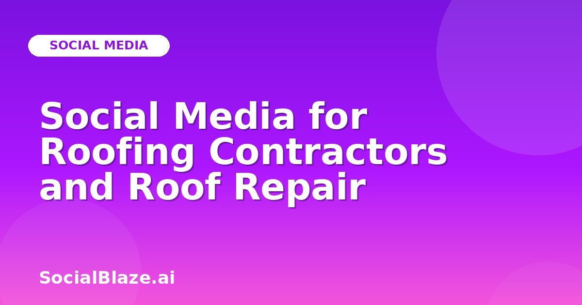 Social Media for Roofing Contractors and Roof Repair