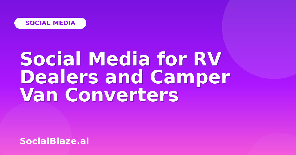 Social Media for RV Dealers and Camper Van Converters