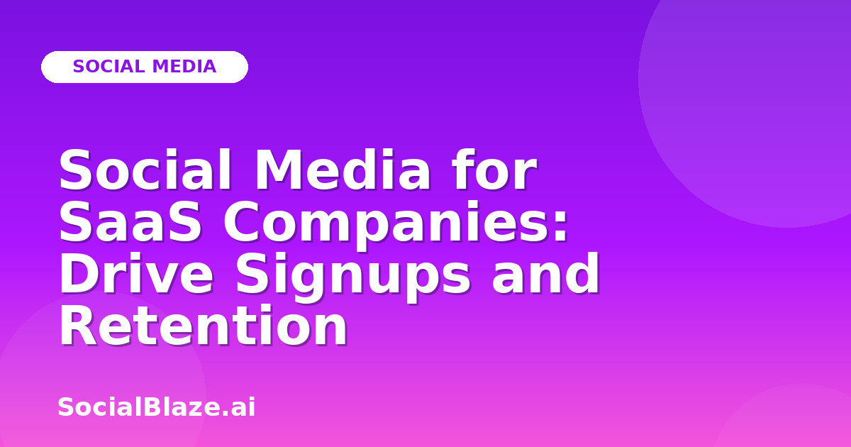 Social Media for SaaS Companies: Drive Signups and Retention