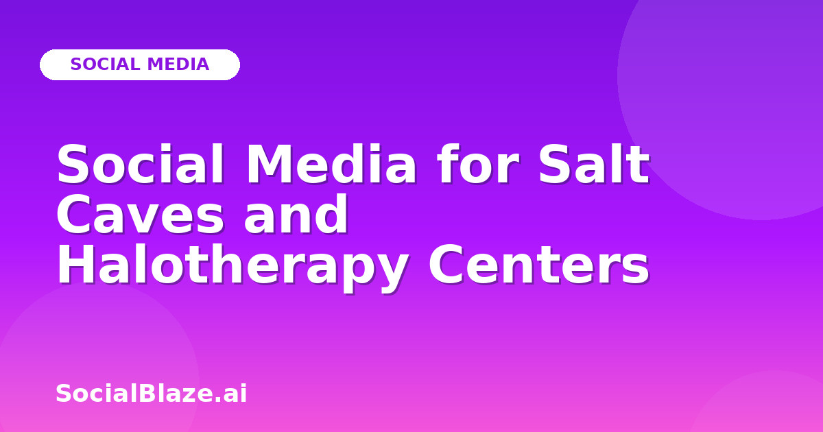 Social Media for Salt Caves and Halotherapy Centers