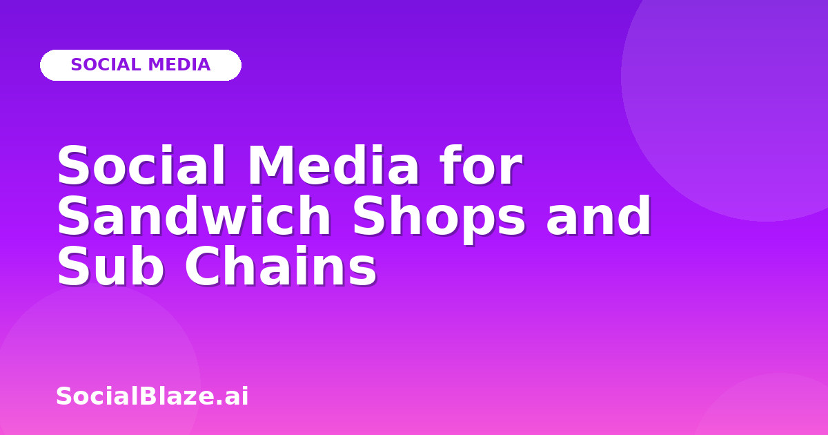 Social Media for Sandwich Shops and Sub Chains