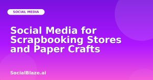 Social Media for Scrapbooking Stores and Paper Crafts