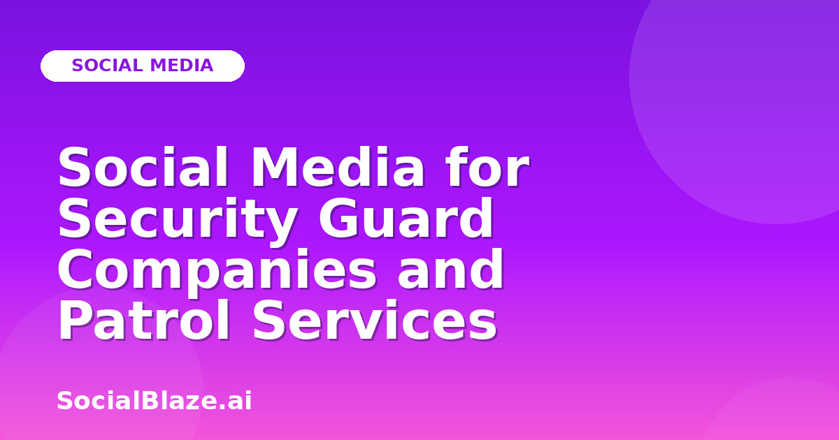 Social Media for Security Guard Companies and Patrol Services