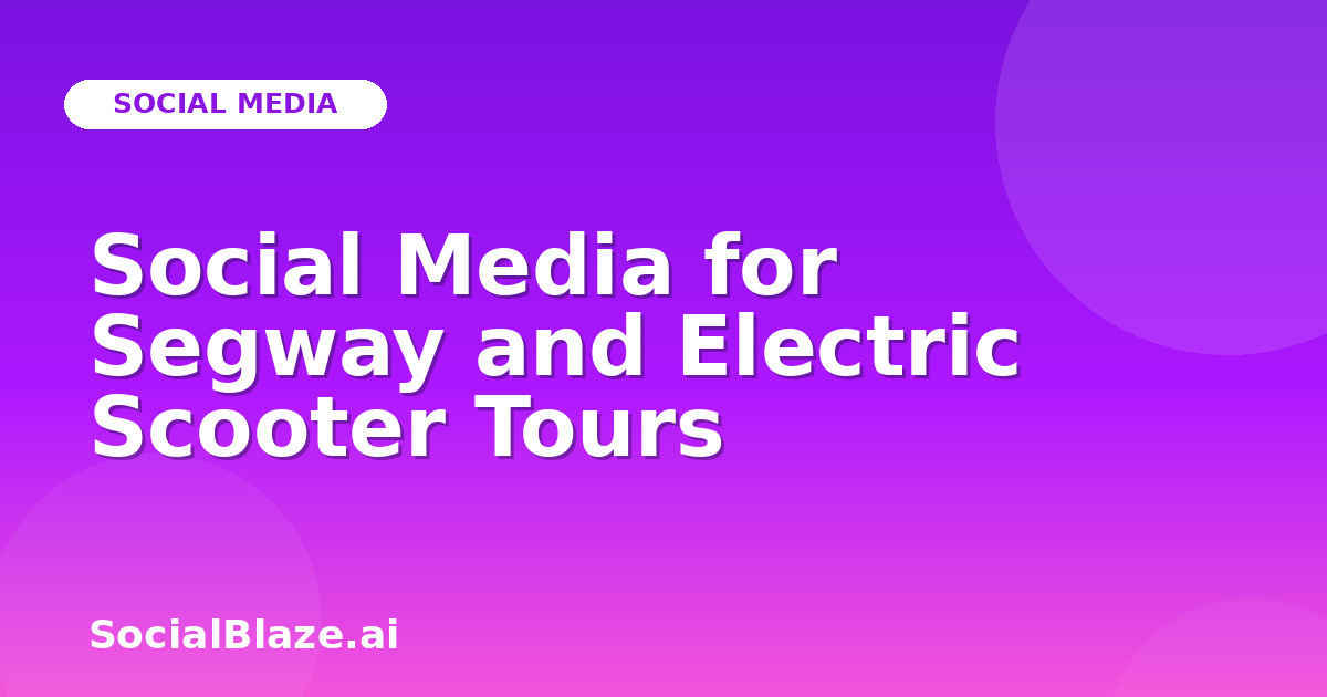 Social Media for Segway and Electric Scooter Tours