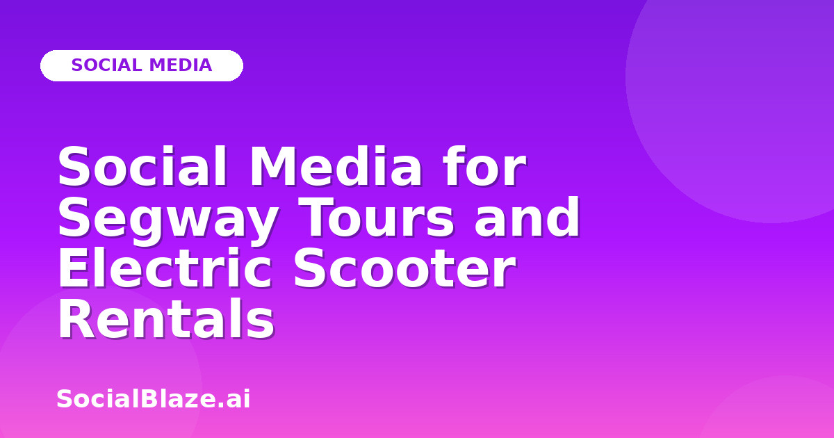 Social Media for Segway Tours and Electric Scooter Rentals