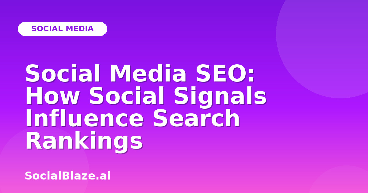 Social Media SEO: How Social Signals Influence Search Rankings