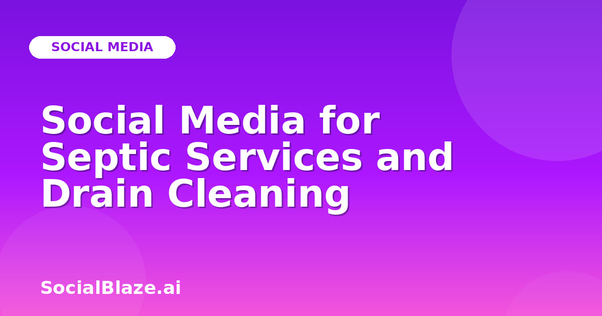 Social Media for Septic Services and Drain Cleaning