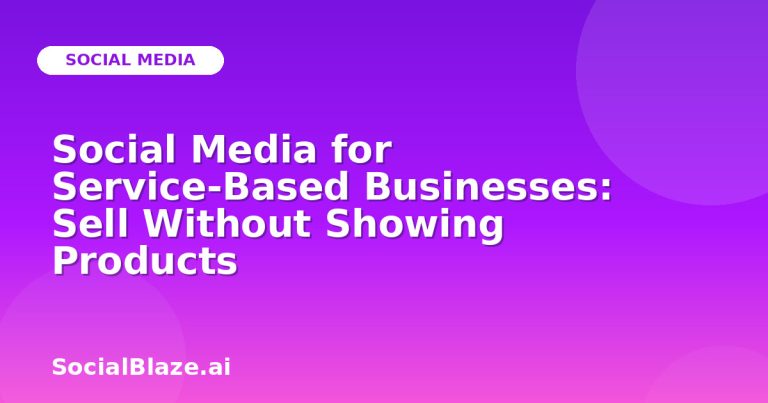 Social Media For Service-Based Businesses: Sell Without Showing Products