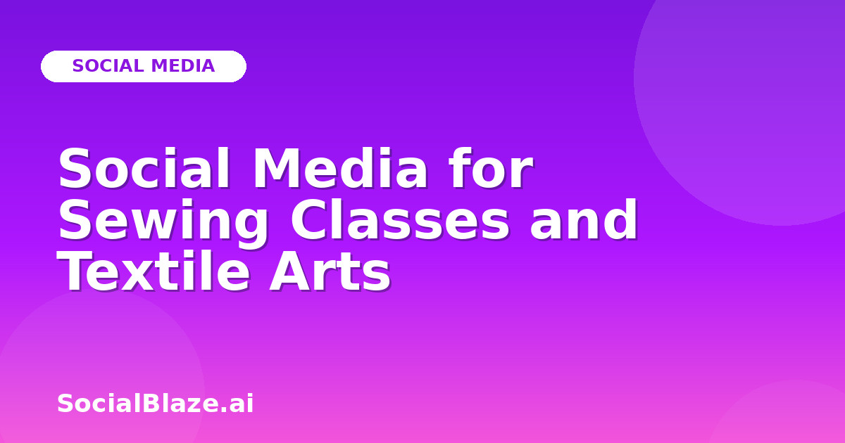 Social Media for Sewing Classes and Textile Arts
