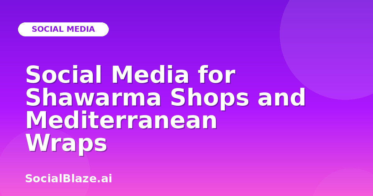 Social Media for Shawarma Shops and Mediterranean Wraps
