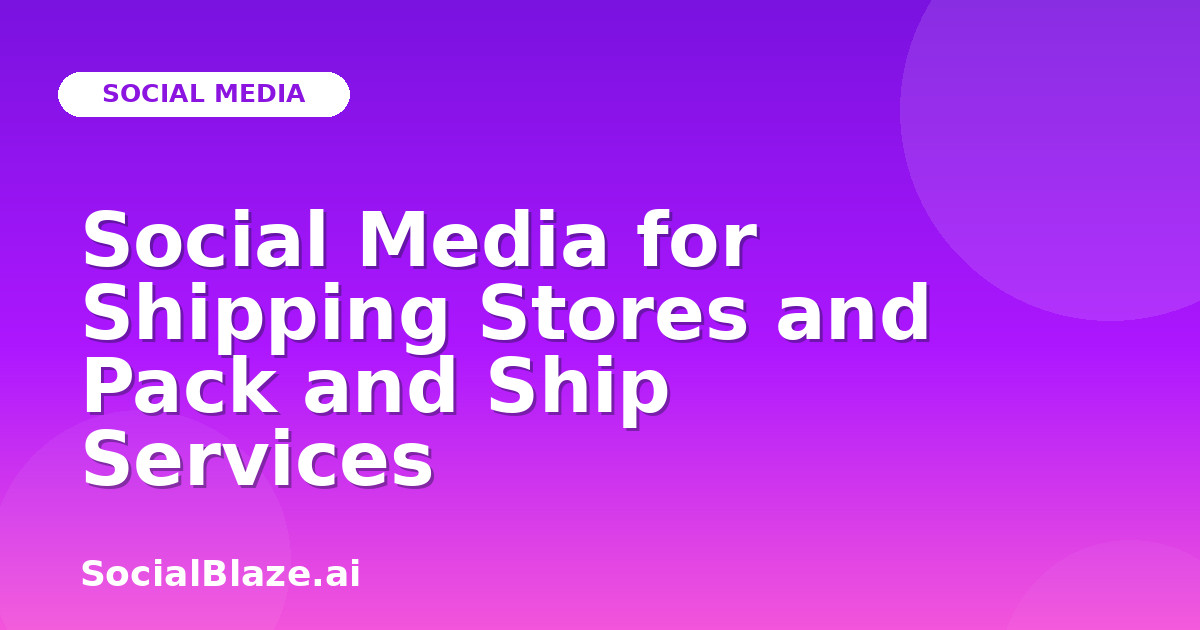 Social Media for Shipping Stores and Pack and Ship Services