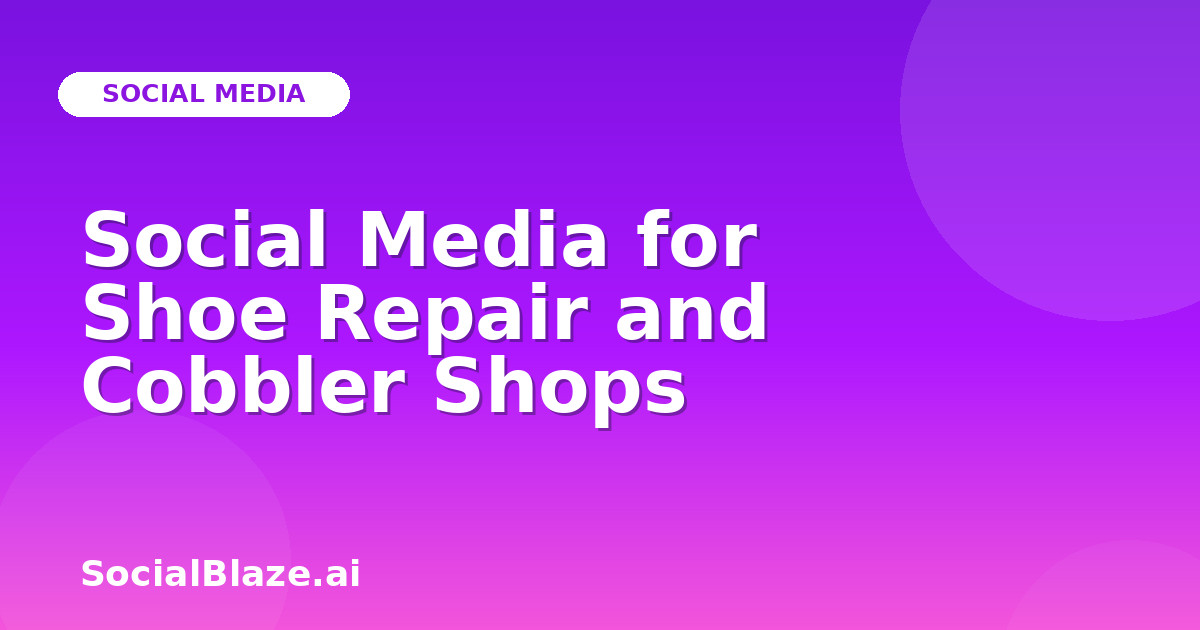 Social Media for Shoe Repair and Cobbler Shops