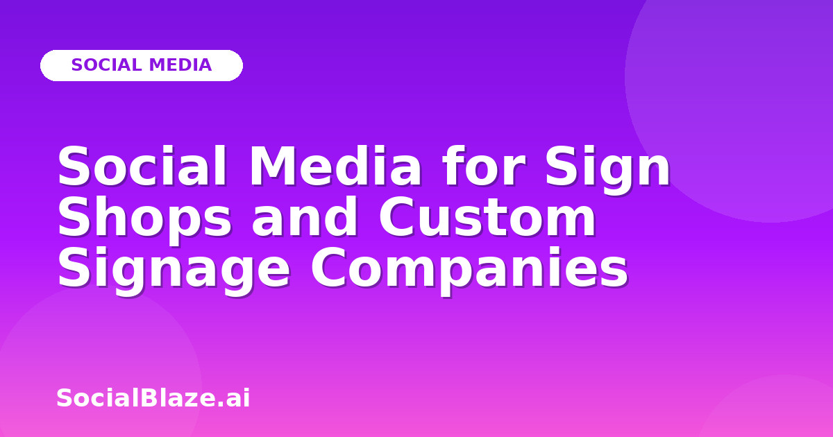 Social Media for Sign Shops and Custom Signage Companies