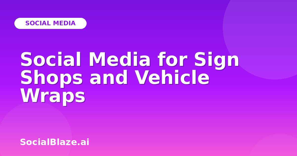 Social Media for Sign Shops and Vehicle Wraps