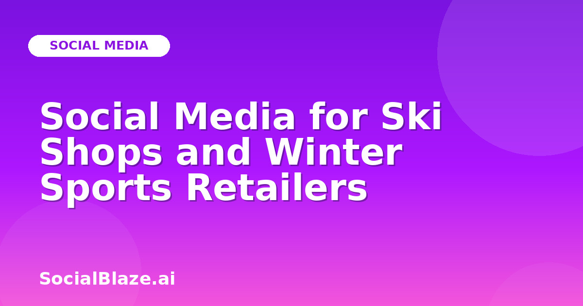 Social Media for Ski Shops and Winter Sports Retailers
